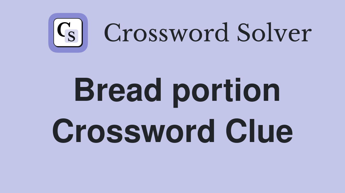Bread portion Crossword Clue Answers Crossword Solver